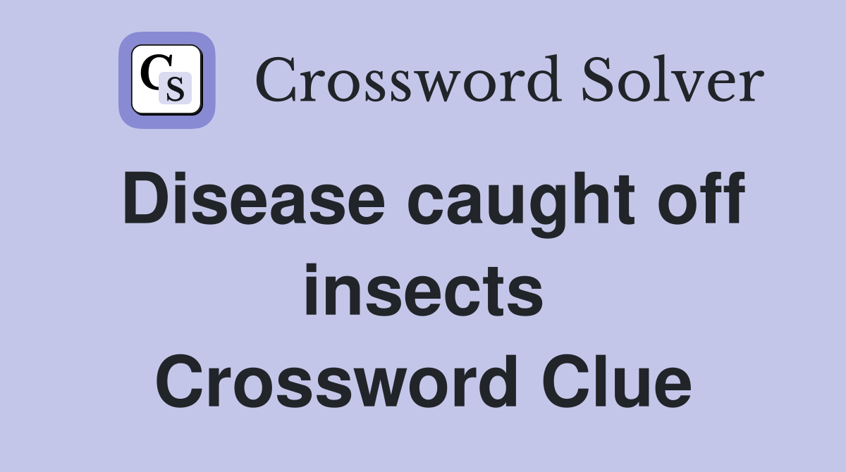 Disease caught off insects Crossword Clue
