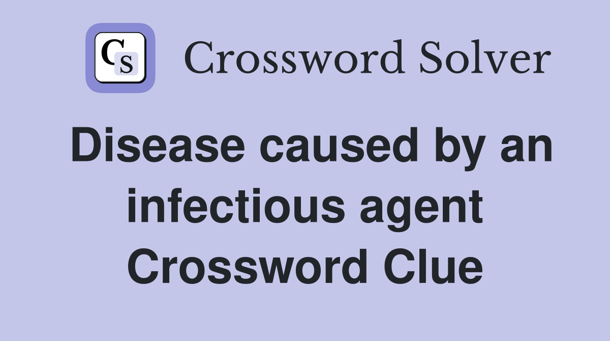 Disease caused by an infectious agent Crossword Clue