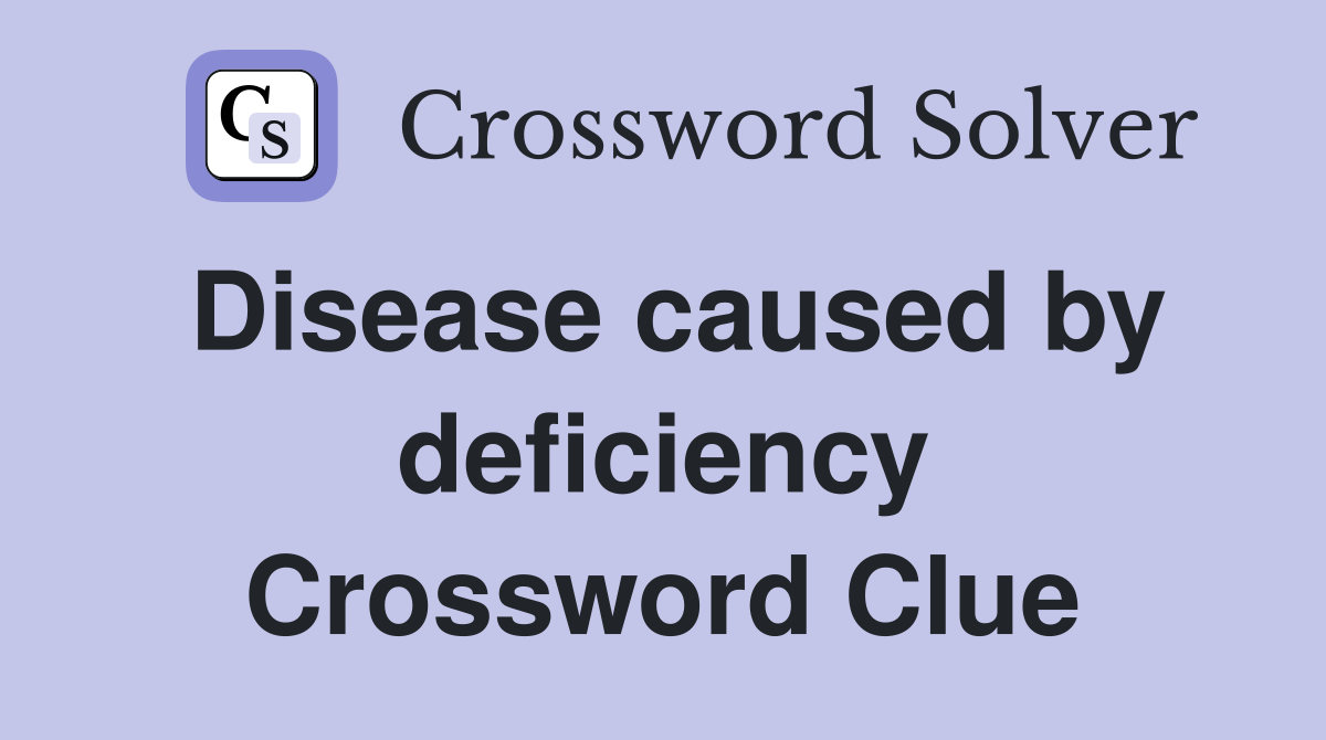 Disease caused by deficiency Crossword Clue