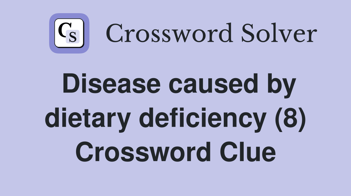 Disease caused by dietary deficiency (8) Crossword Clue