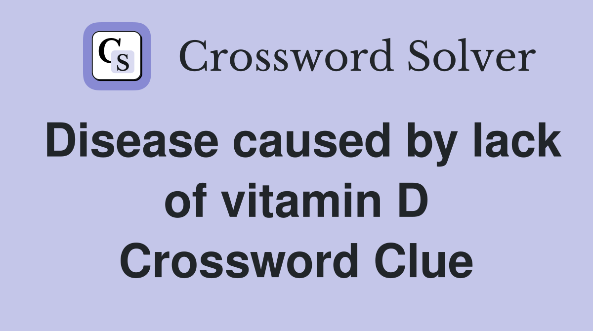 Disease caused by lack of vitamin D Crossword Clue
