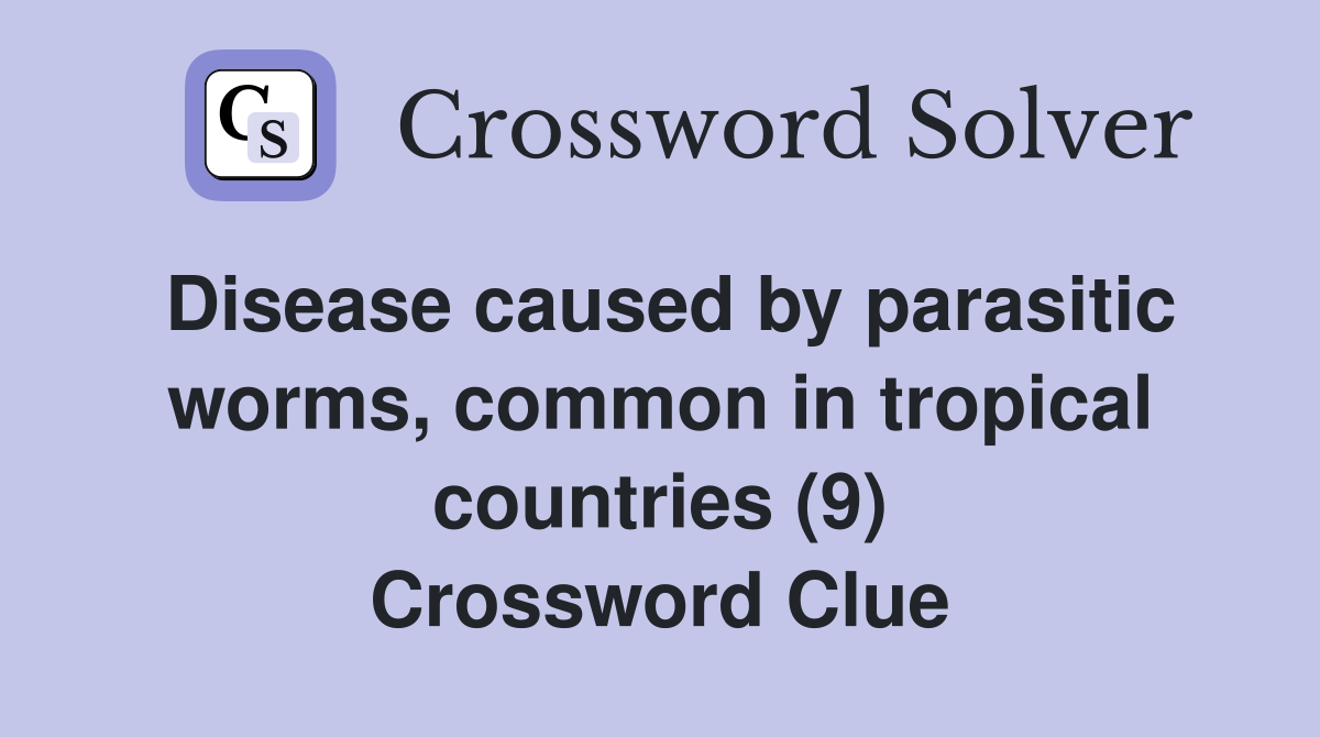 Disease caused by parasitic worms, common in tropical countries (9) Crossword Clue