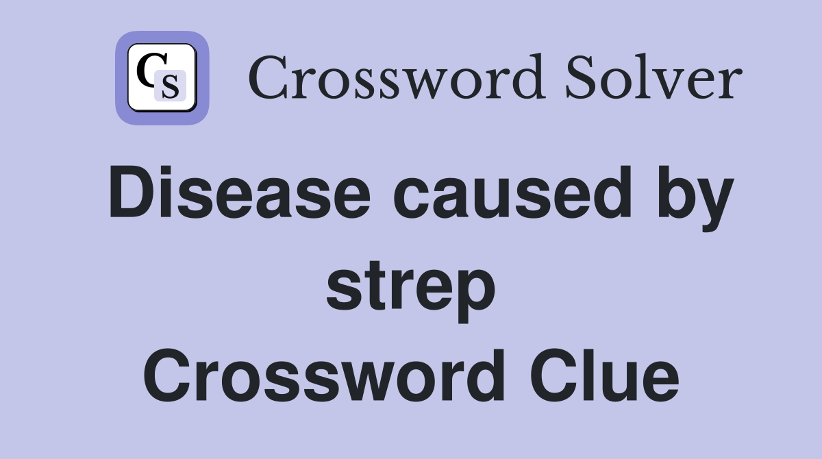 Disease caused by strep Crossword Clue