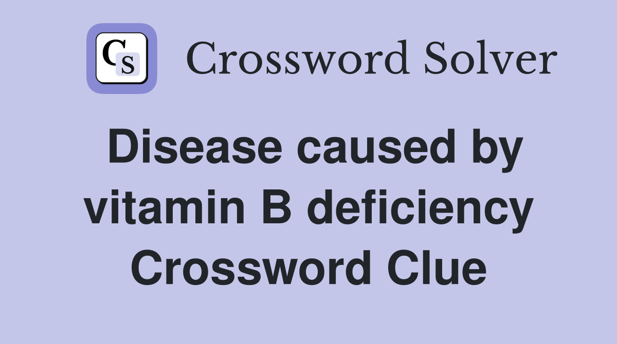 Disease caused by vitamin B deficiency Crossword Clue
