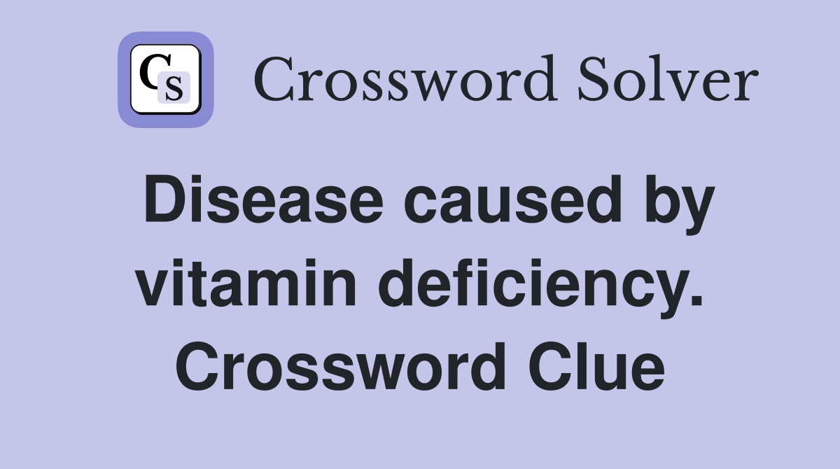 Disease caused by vitamin deficiency. Crossword Clue