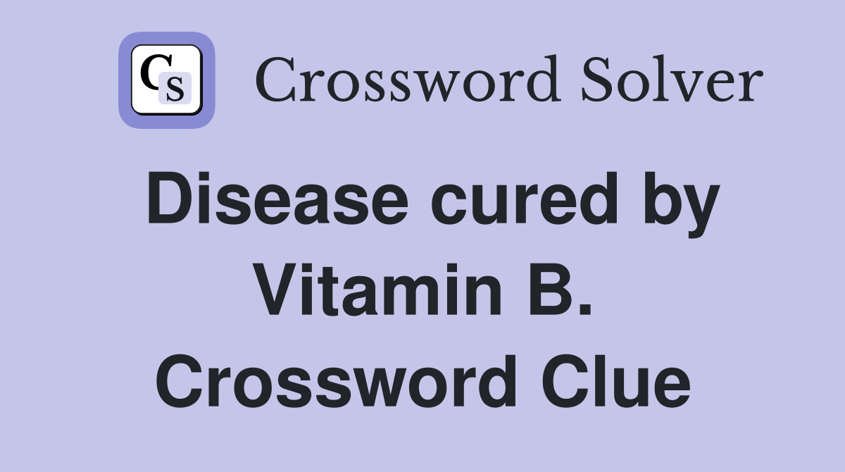 Disease cured by Vitamin B. Crossword Clue