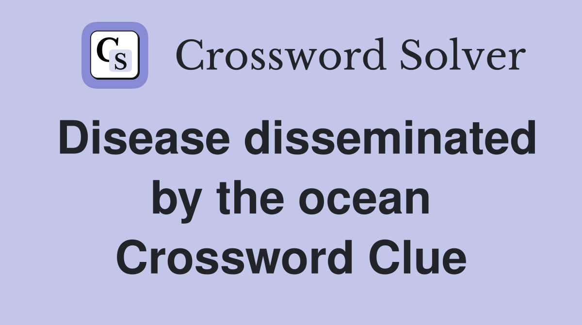 Disease disseminated by the ocean Crossword Clue