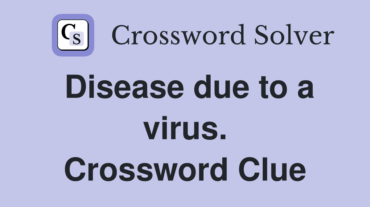 Disease due to a virus. Crossword Clue