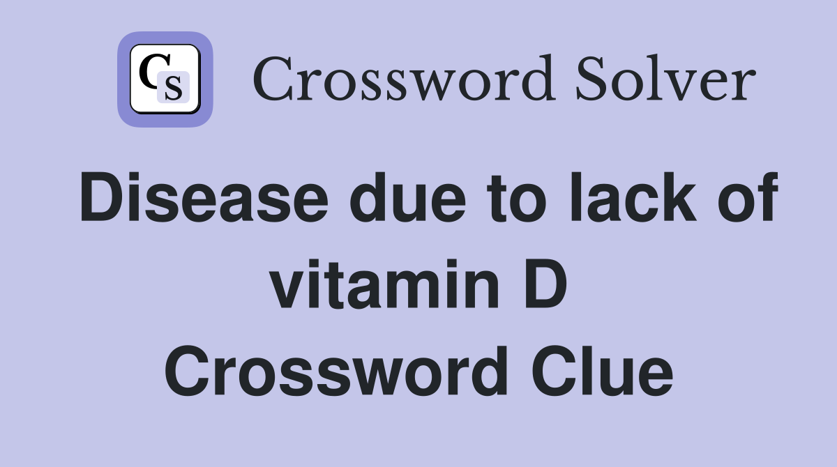 Disease due to lack of vitamin D Crossword Clue
