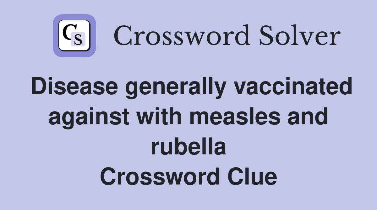 Disease generally vaccinated against with measles and rubella Crossword Clue