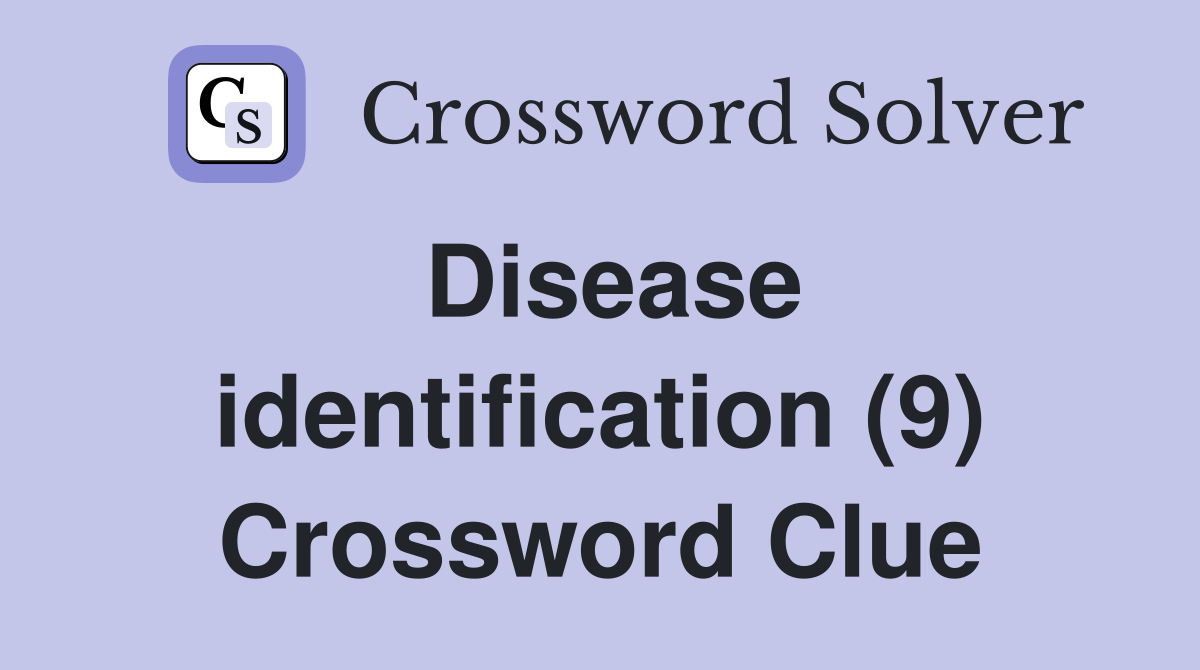 Disease identification (9) Crossword Clue