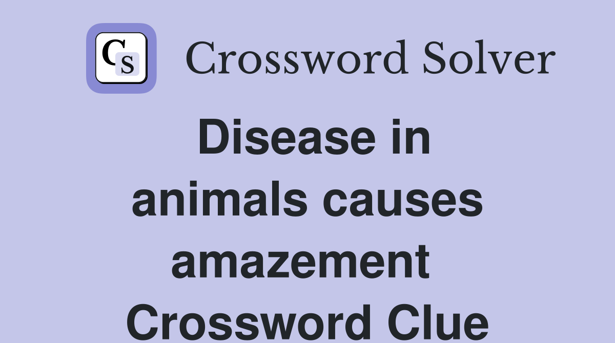 Disease in animals causes amazement  Crossword Clue