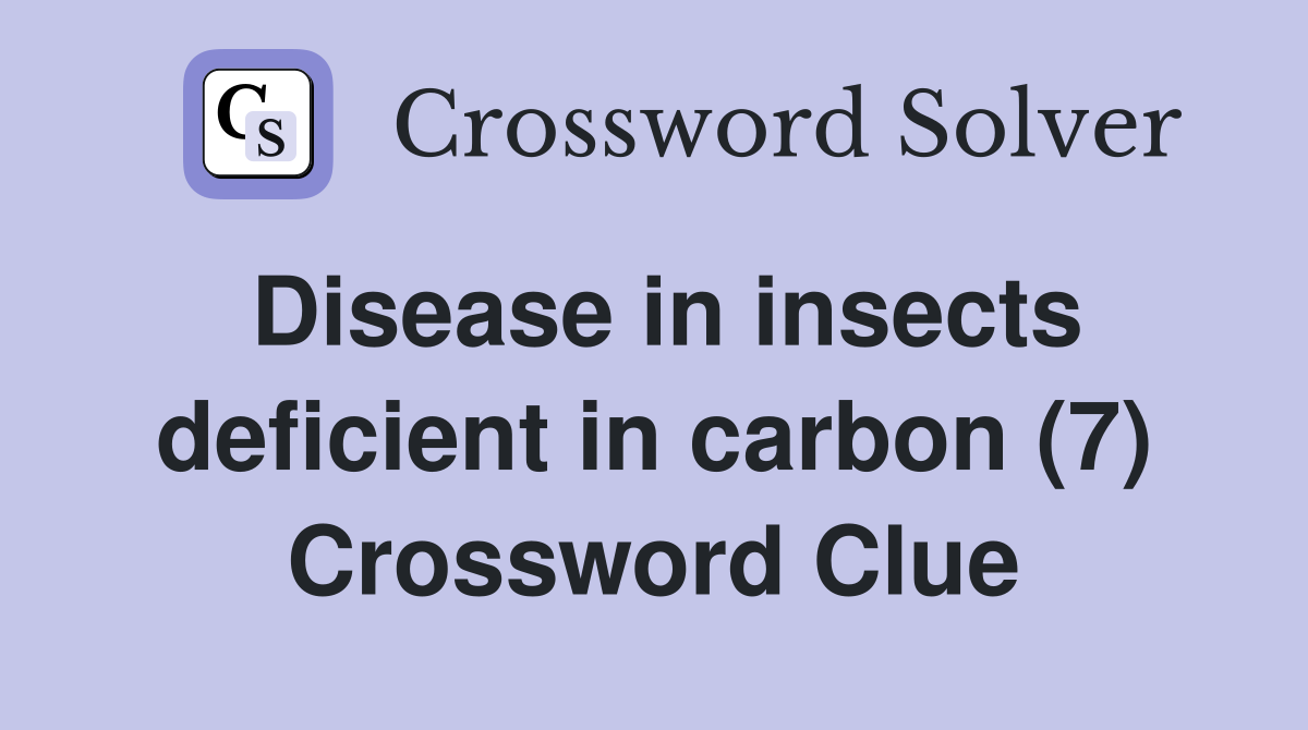 Disease in insects deficient in carbon (7) Crossword Clue