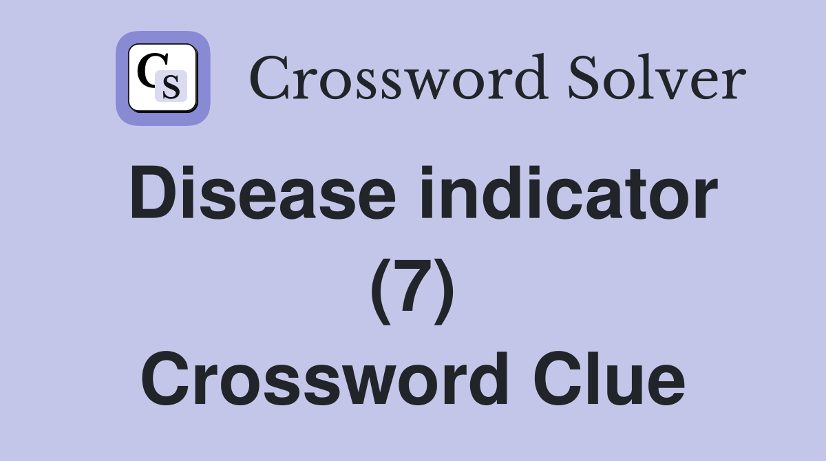 Disease indicator (7) Crossword Clue