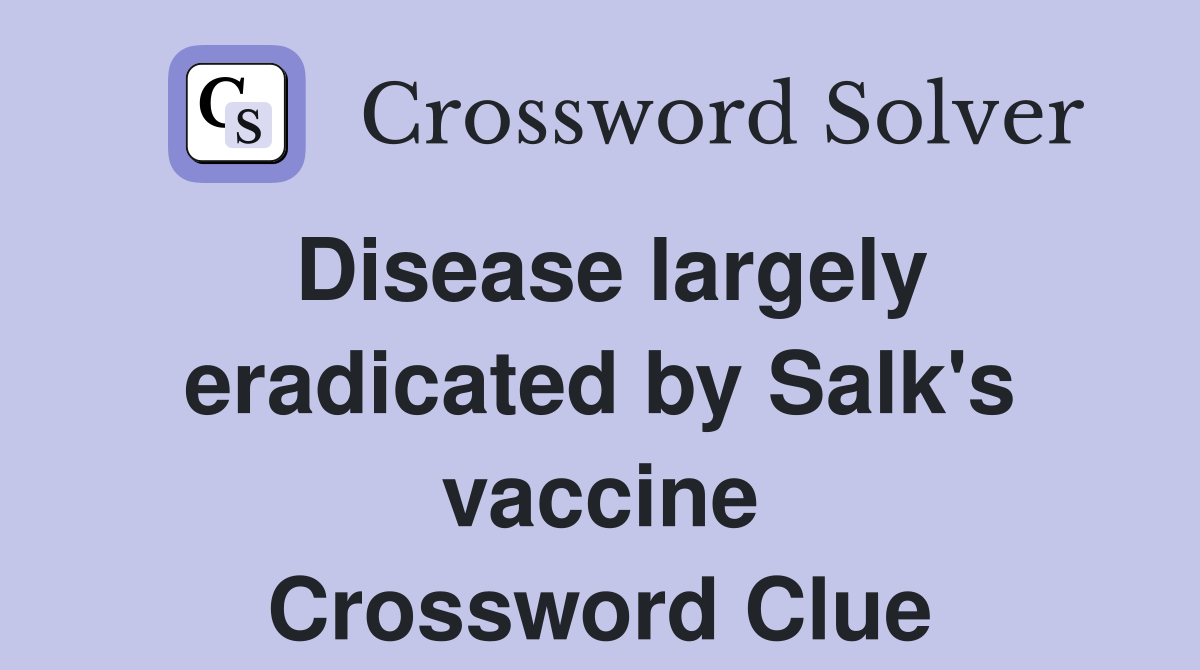 Disease largely eradicated by Salk's vaccine Crossword Clue