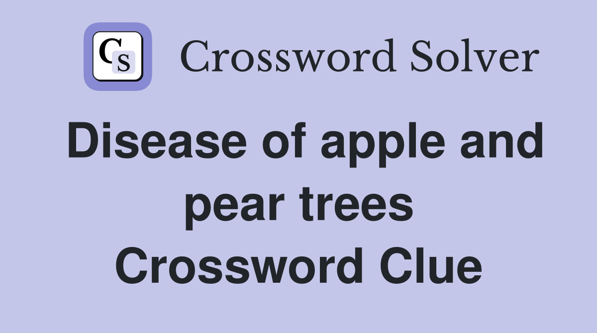 Disease of apple and pear trees Crossword Clue