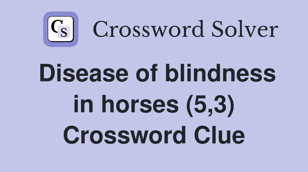 Disease of blindness in horses (5,3) Crossword Clue