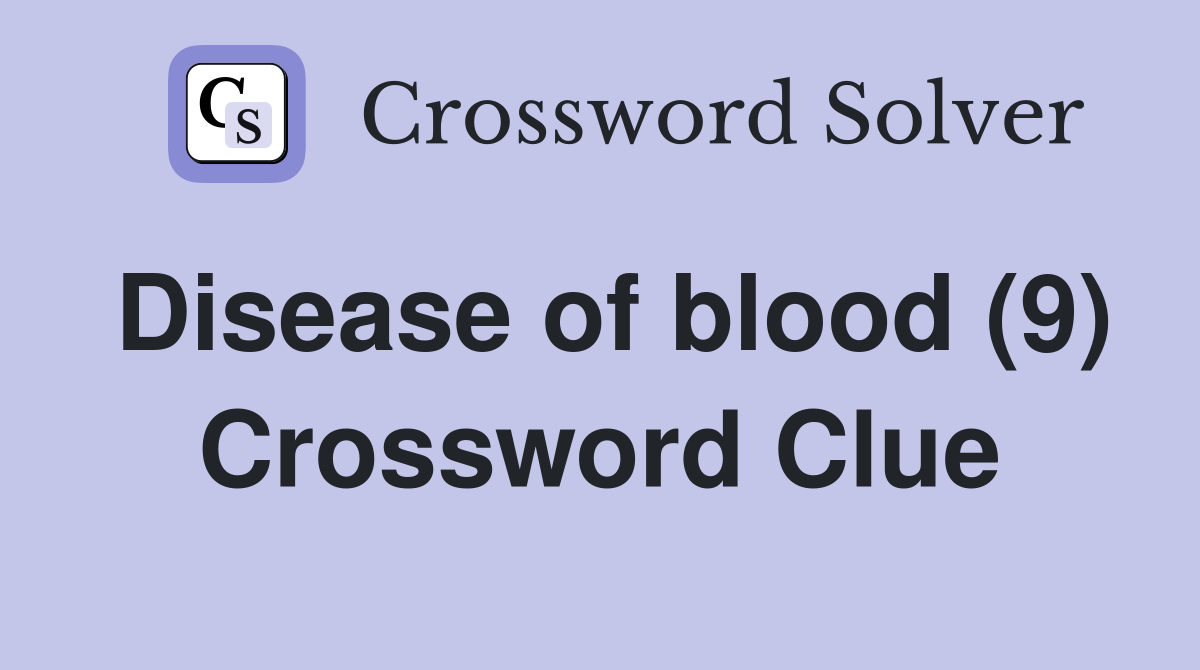 Disease of blood (9) Crossword Clue
