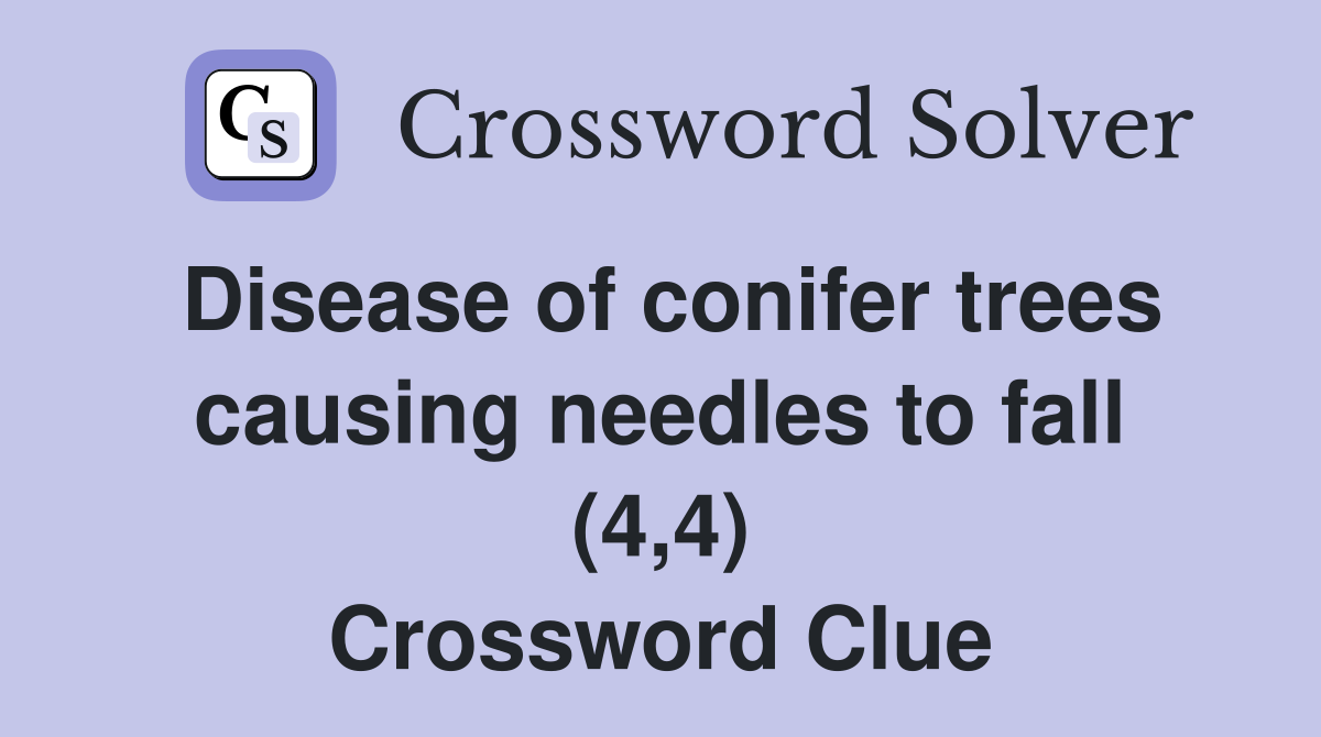 Disease of conifer trees causing needles to fall (4,4) Crossword Clue