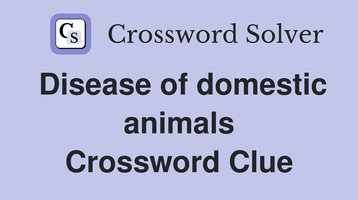 Disease of domestic animals Crossword Clue