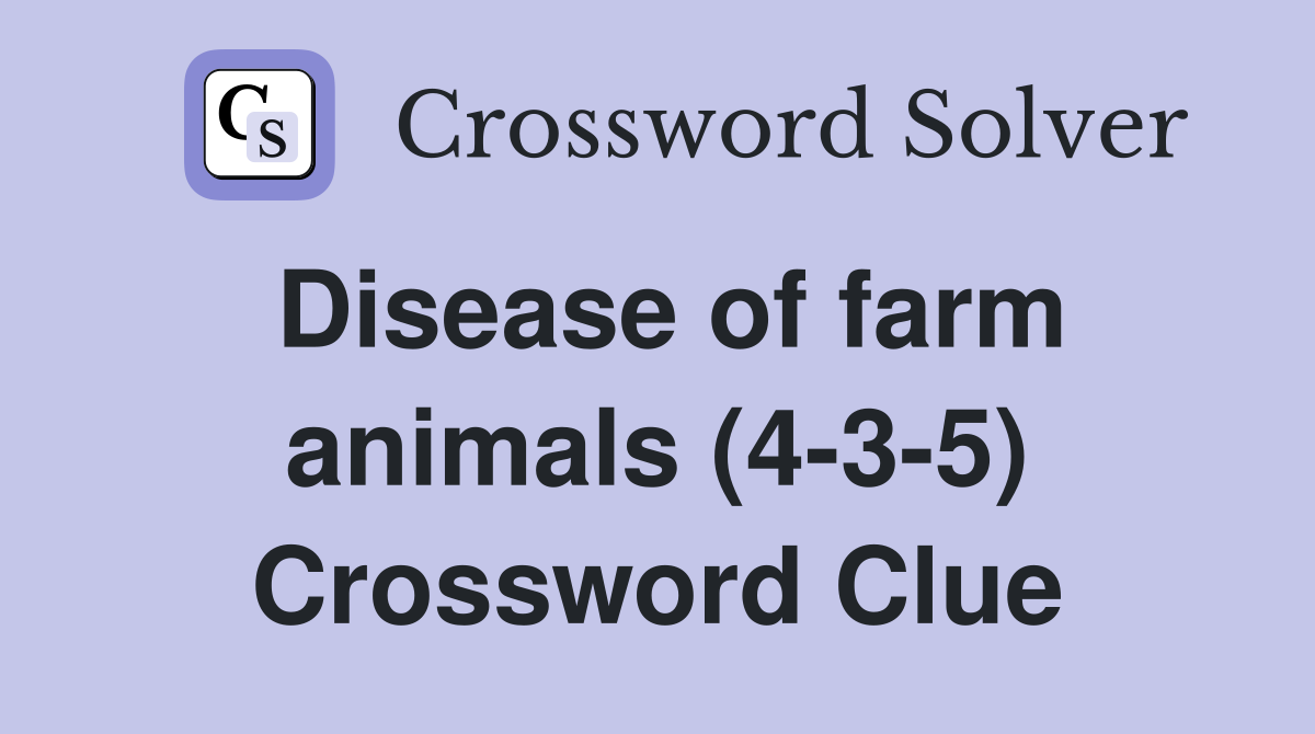 Disease of farm animals (4-3-5) Crossword Clue