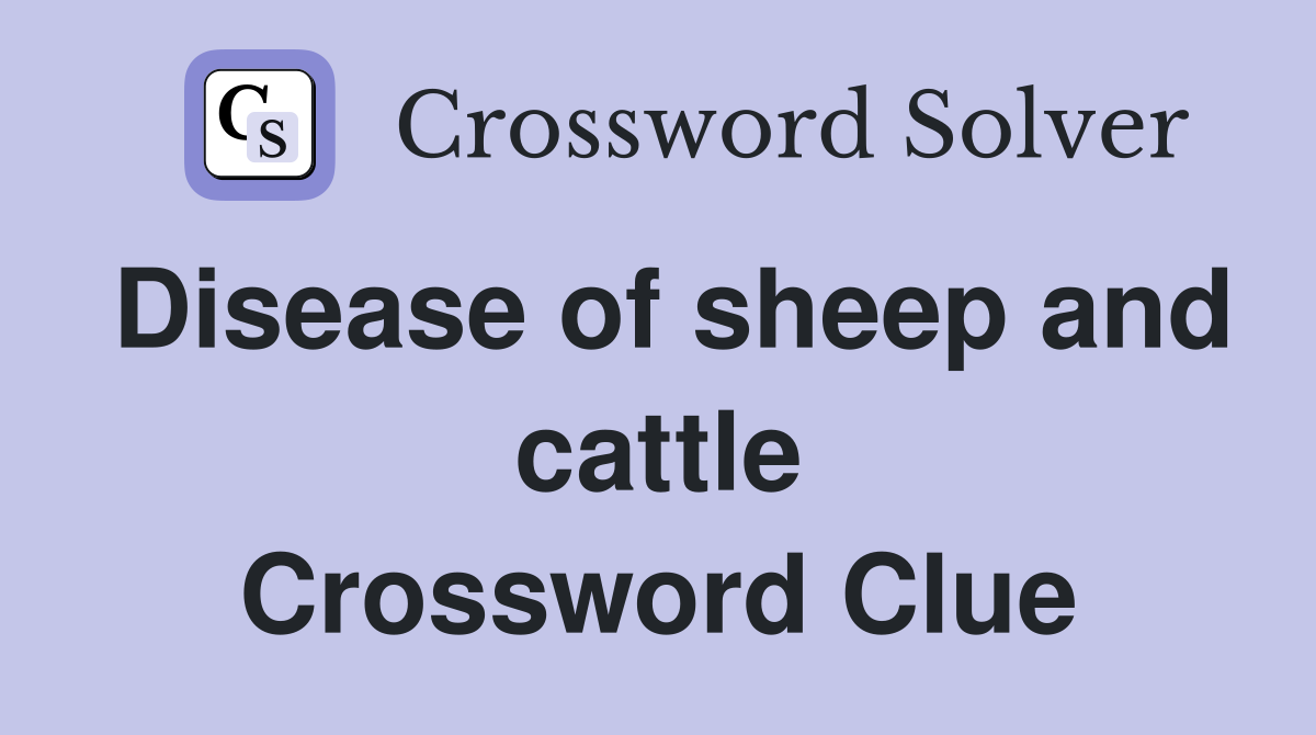 Disease of sheep and cattle Crossword Clue