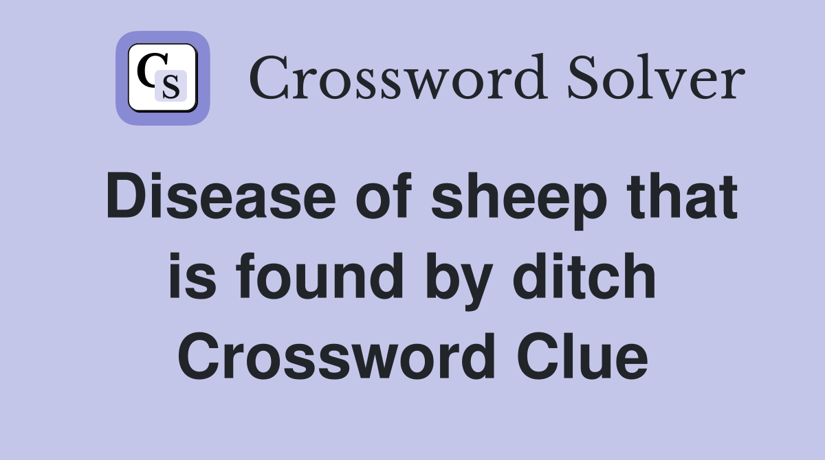 Disease of sheep that is found by ditch Crossword Clue