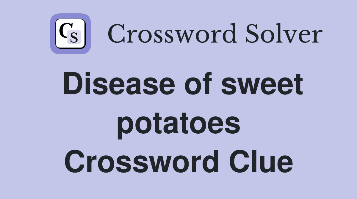 Disease of sweet potatoes Crossword Clue