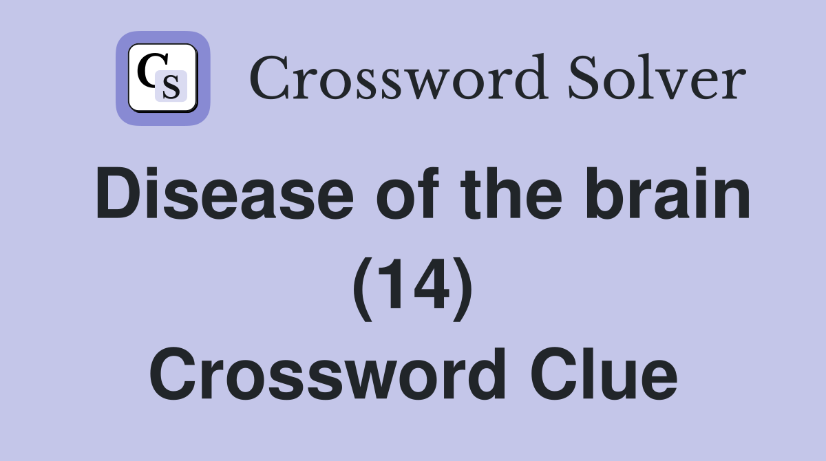 Disease of the brain (14) Crossword Clue