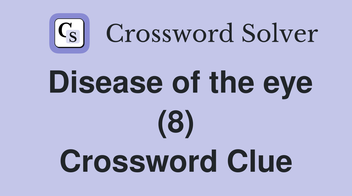 Disease of the eye (8) Crossword Clue