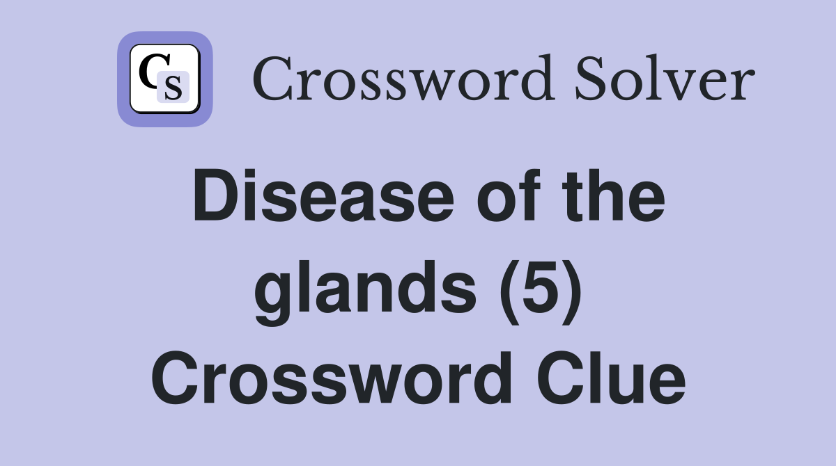 Disease of the glands (5) Crossword Clue
