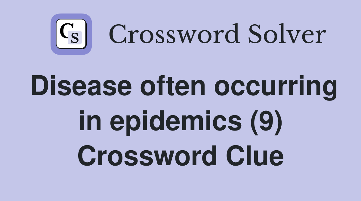 Disease often occurring in epidemics (9) Crossword Clue
