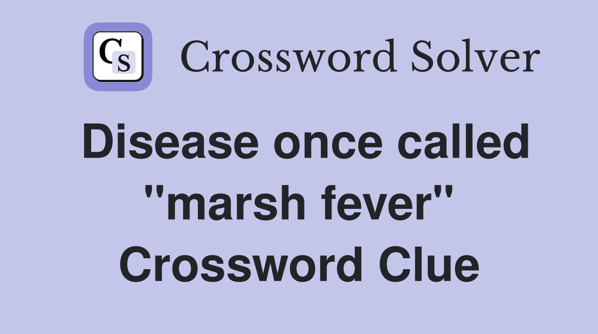 Disease once called "marsh fever" Crossword Clue