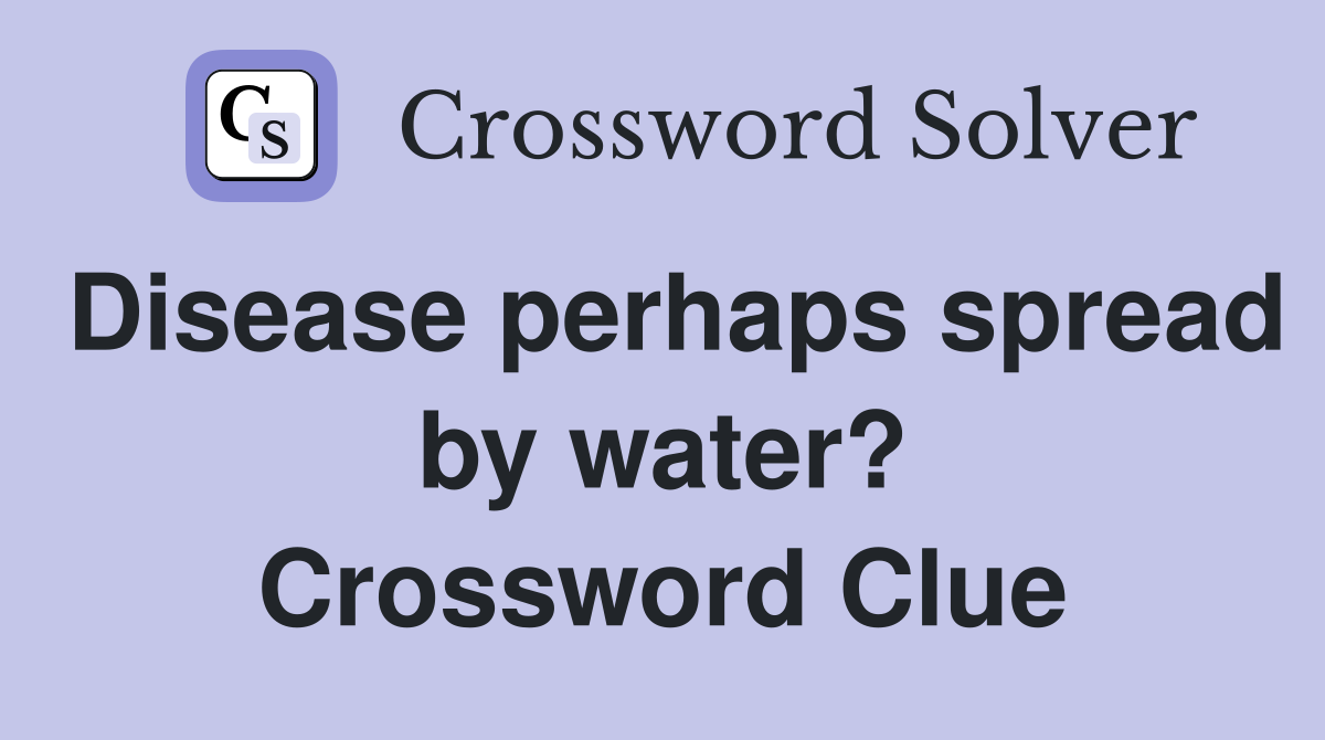 Disease perhaps spread by water? Crossword Clue