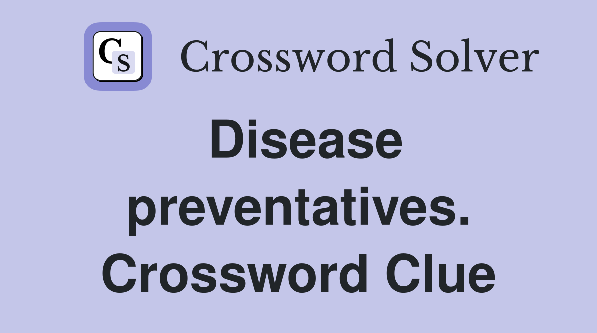 Disease preventatives. Crossword Clue