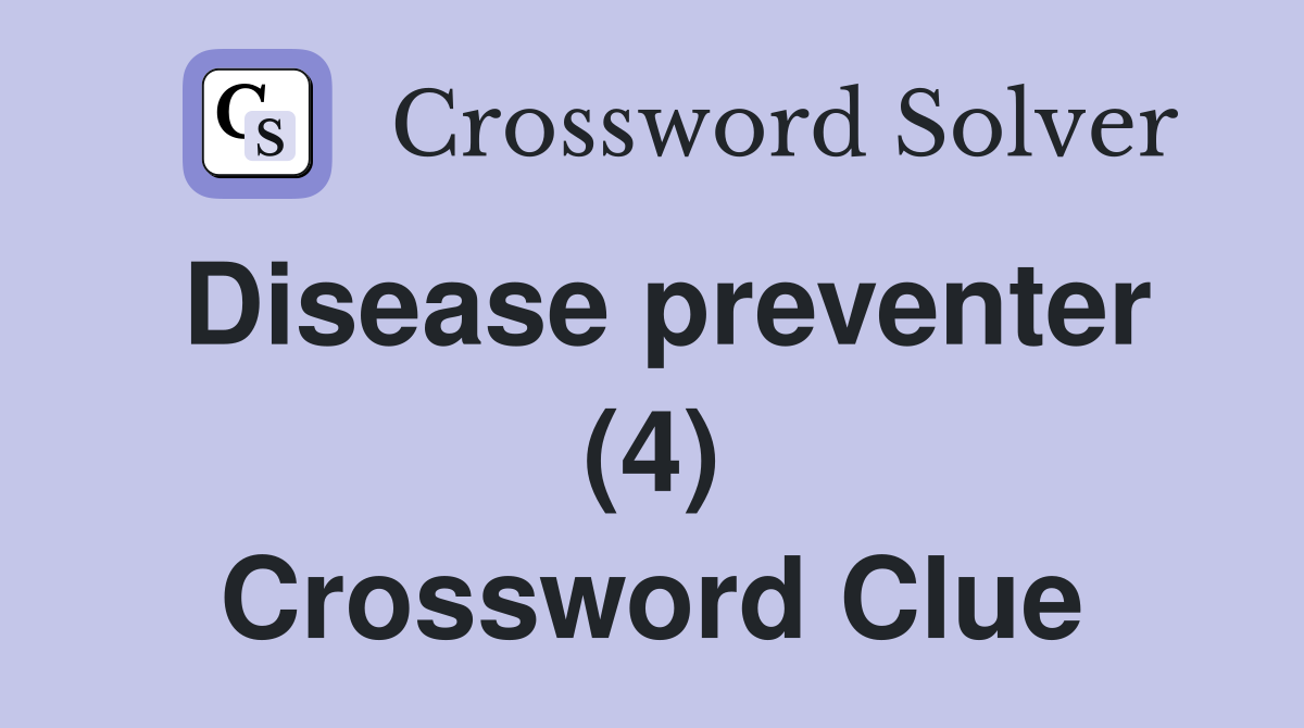 Disease preventer (4) Crossword Clue
