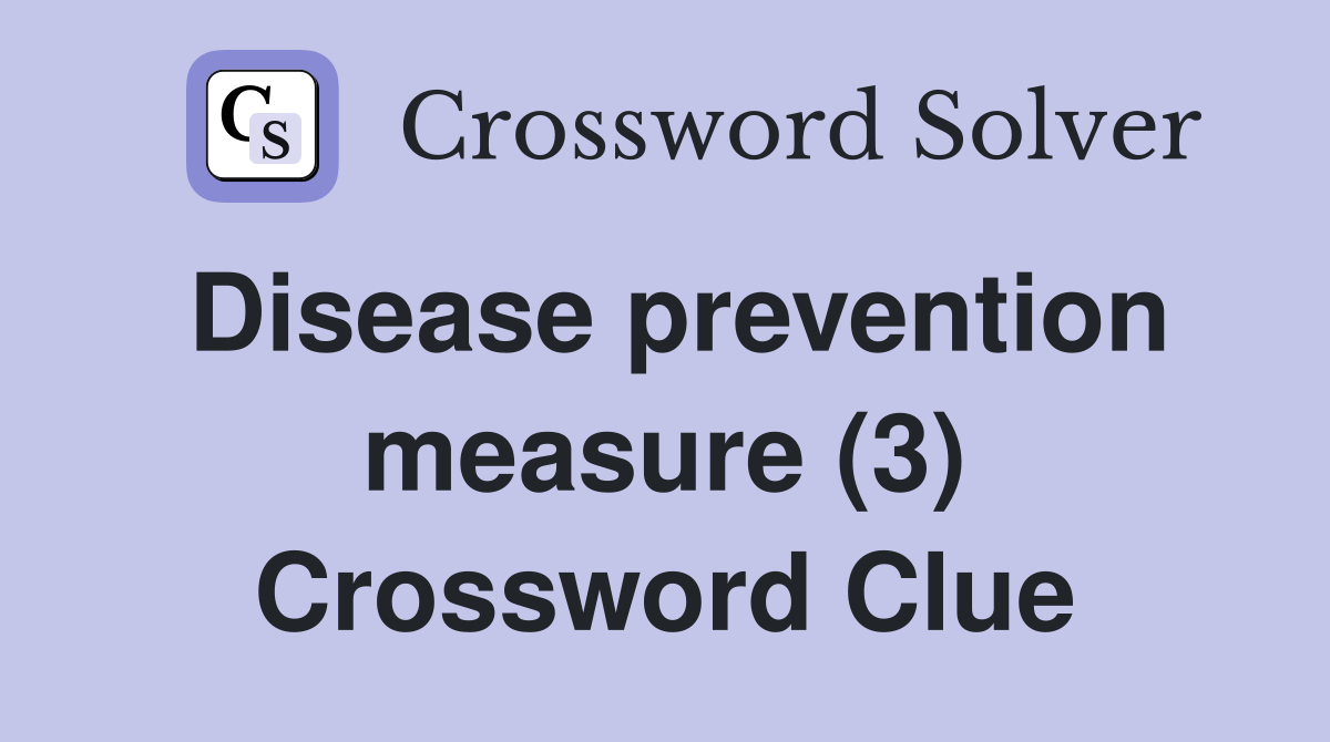 Disease prevention measure (3) Crossword Clue