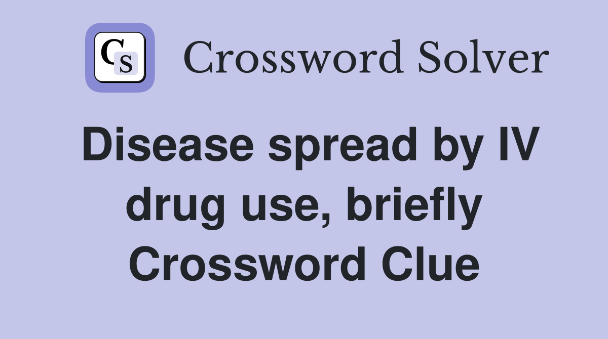 Disease spread by IV drug use, briefly Crossword Clue