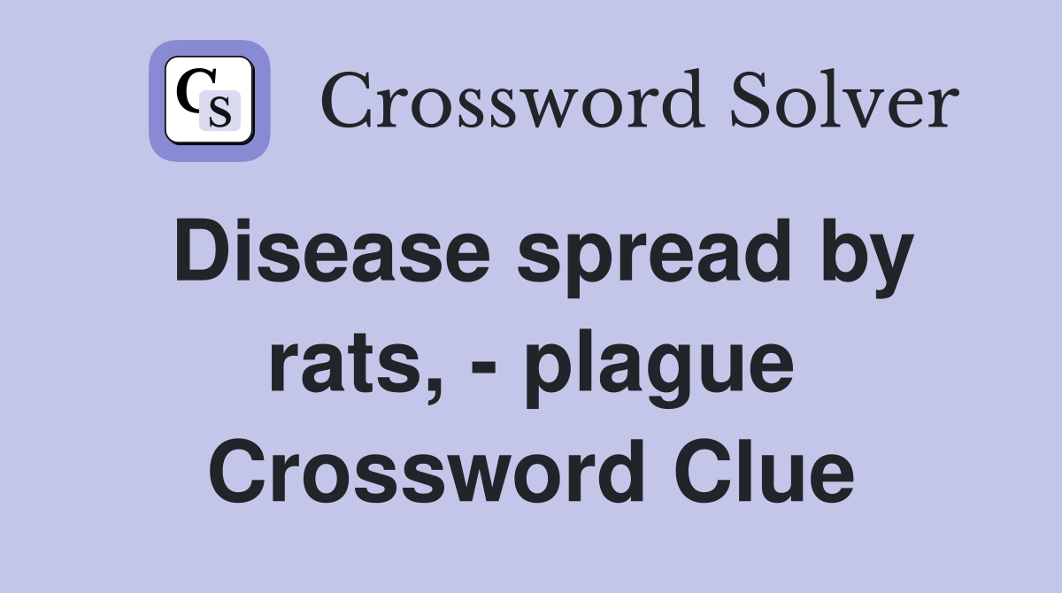 Disease spread by rats, - plague Crossword Clue