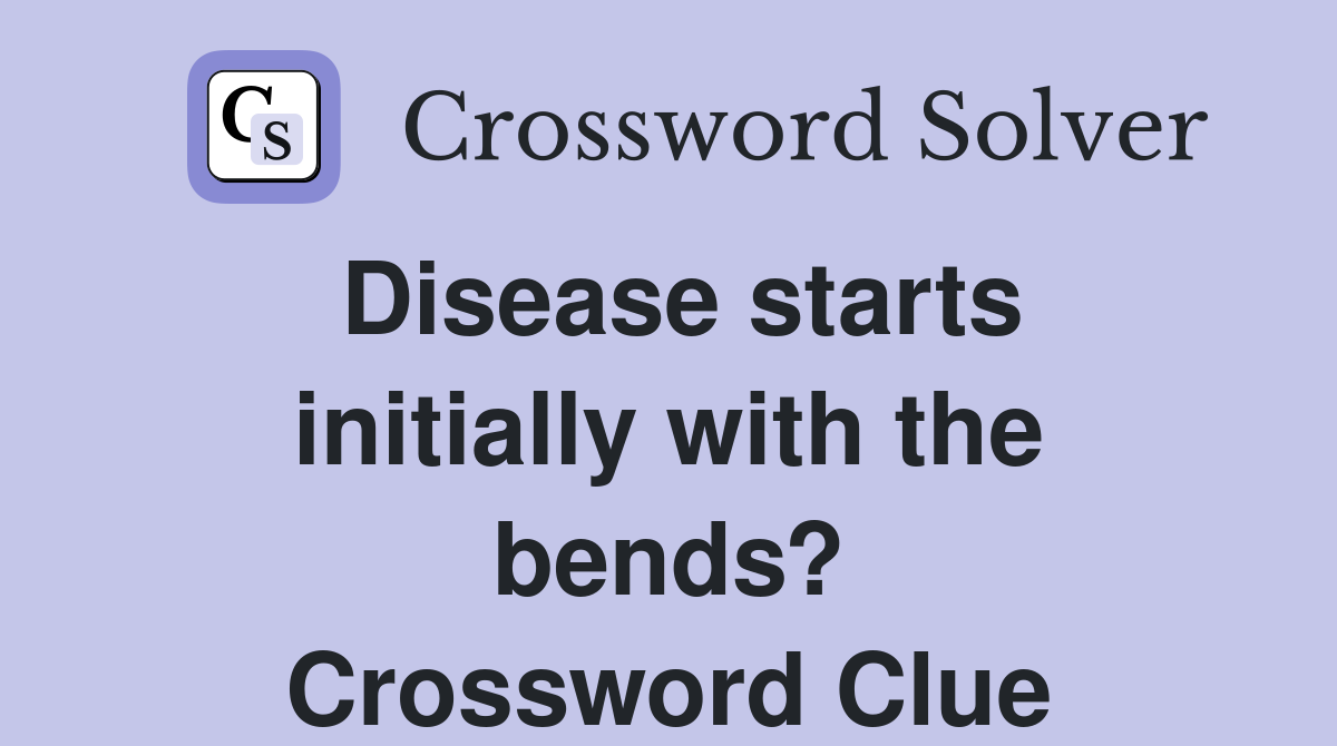 Disease starts initially with the bends? Crossword Clue