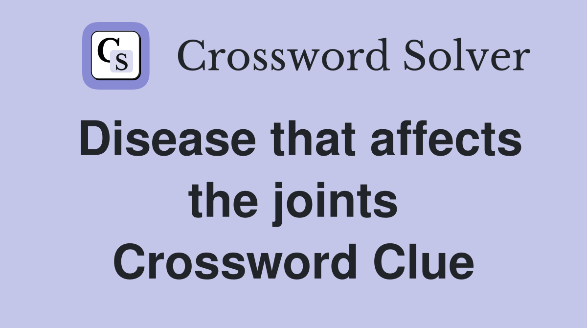 Disease that affects the joints Crossword Clue