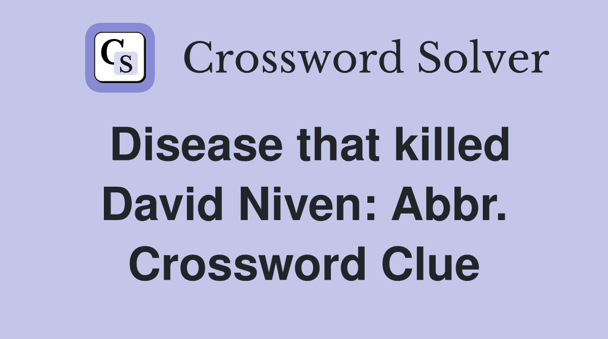 Disease that killed David Niven: Abbr. Crossword Clue