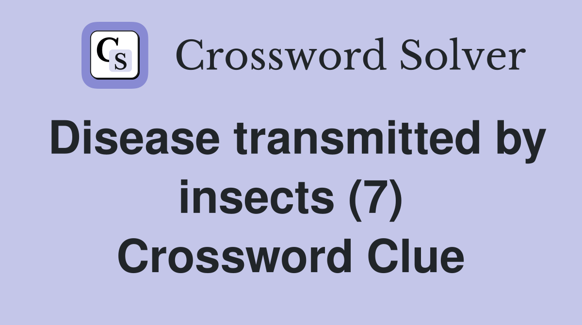 Disease transmitted by insects (7) Crossword Clue