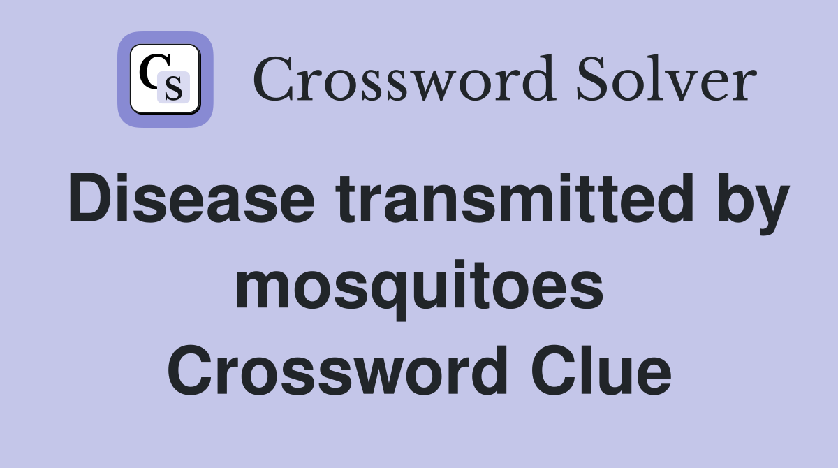 Disease transmitted by mosquitoes Crossword Clue