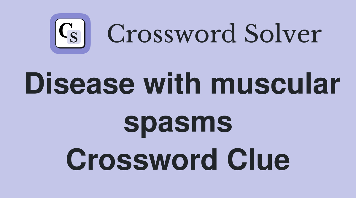 Disease with muscular spasms Crossword Clue