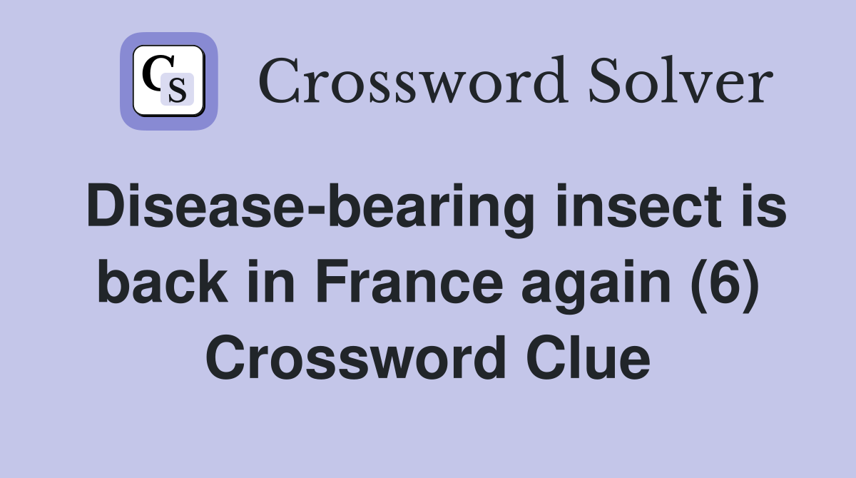 Disease-bearing insect is back in France again (6) Crossword Clue