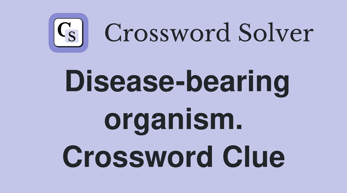 Disease-bearing organism. Crossword Clue