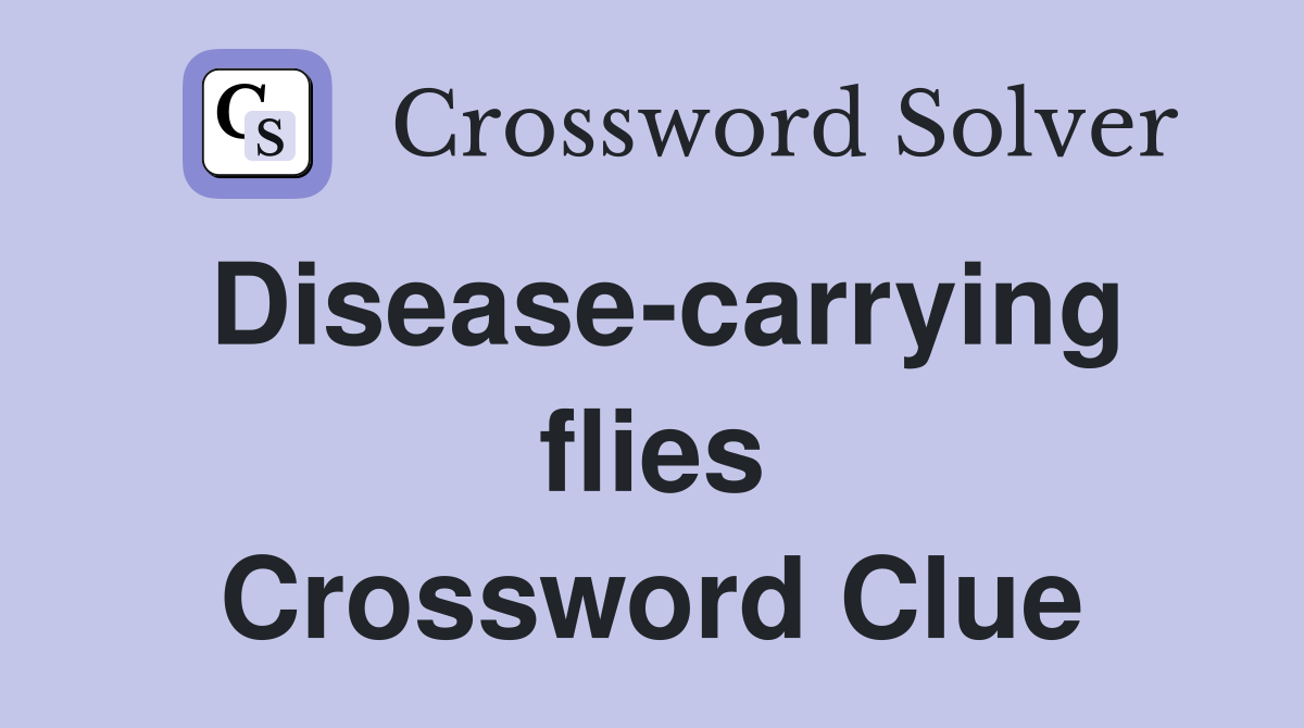 Disease-carrying flies Crossword Clue