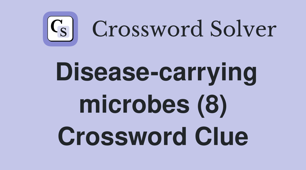 Disease-carrying microbes (8) Crossword Clue