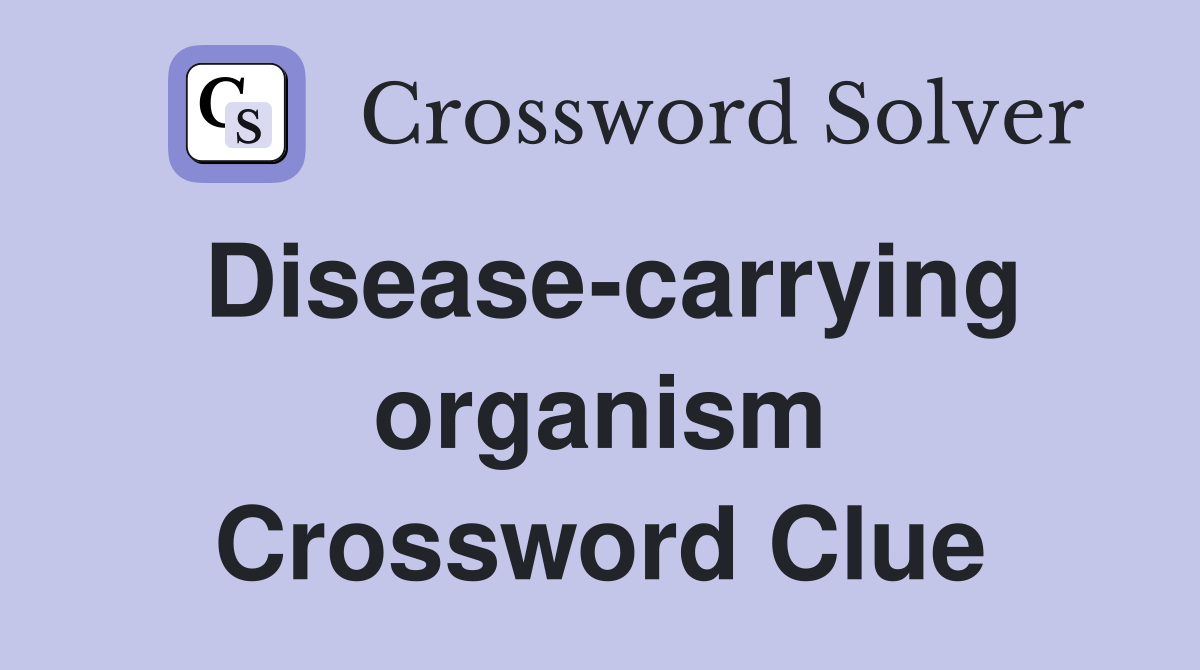 Disease-carrying organism Crossword Clue